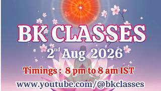 BK Classes -  2/8/2026 (Sunday 8 pm to 8 am IST)