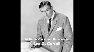 10 Things You Should Know About Leo G. Carroll