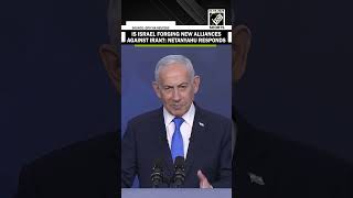 We Are Also Forging New Alliances... Says Israeli Pm Netanyahu Amid War With Iran