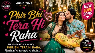 Phir Bhi Tera Hi Raha ❤️ | New Romantic Love Song 2026 | Heart Touching Hindi Love Song | Music Time