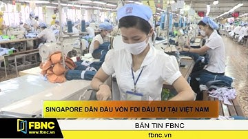 FBNC - Singapore dẫn đầu vốn FDI đầu tư tại Việt Nam