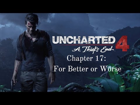 Uncharted 4: A Thief's End - Chapter 17: For Better or Worse