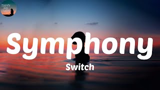 Switch - Symphony (Lyrics) A symphony