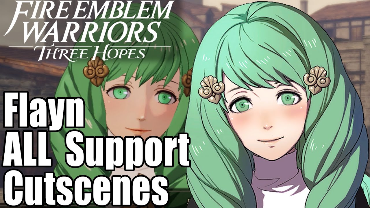 Fire Emblem Warriors Three Hopes All Flayn Supports Cutscenes Youtube