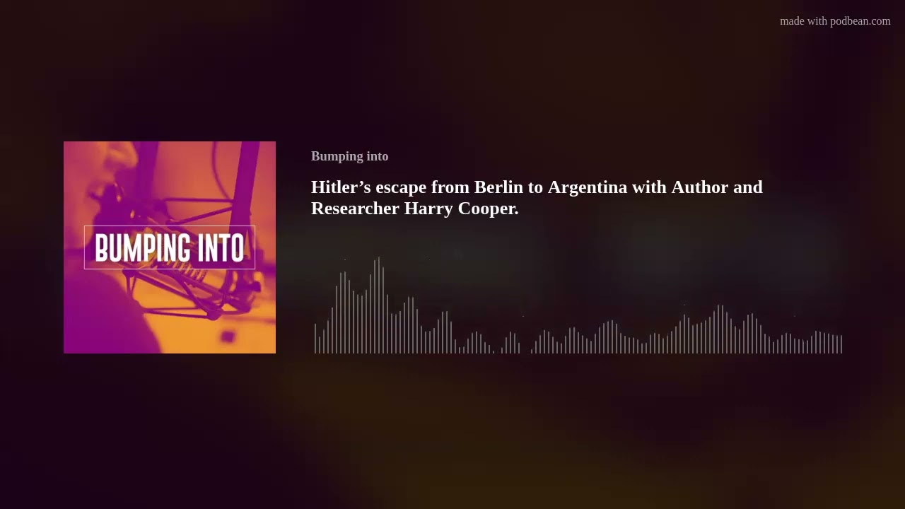 Hitler’s escape from Berlin to Argentina with Author and Researcher Harry Cooper.