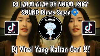 DJ LALALALAY BY NOPAL KIKY SLOW SOUND Dimas Sopan🌀 VIRAL TIK TOK TERBARU YANG KALIAN CARI!