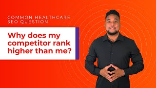Healthcare SEO Question: Why does my competitor rank higher than me?