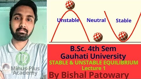 Stable and Unstable Equilibrium ||Lecture 1 || B.Sc 4th sem || Gauhati University
