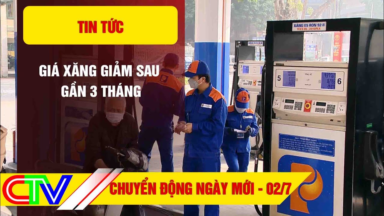 Chuyển động ngày mới – 02/7/2022  Giá xăng giảm sau gần 3 tháng