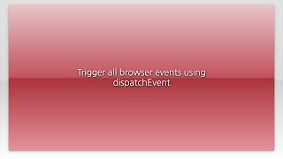 Trigger all browser events using dispatchEvent