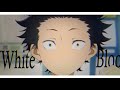a silent voice | White blood |AMV|