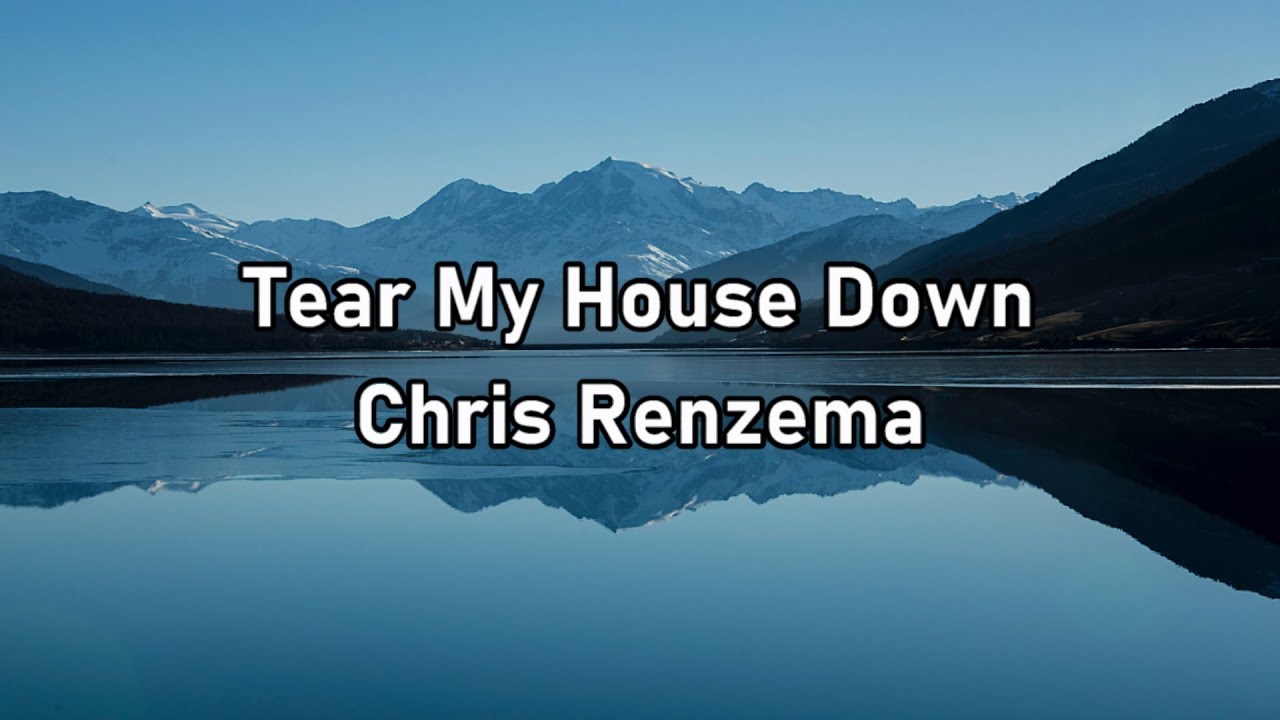 Chris Renzema Tear My House Down Lyrics YouTube