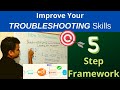 How did I improve my troubleshooting skills | My 5 steps framework for effective problem solving