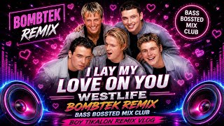 i Lay My Love On Youwestlife bombtek Remixbass Boosted Club Mix djremix 