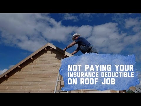Not Paying Insurance Deductible On Roof Job