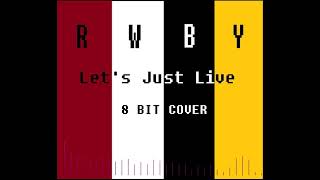 Let's Just Live (Full Version) - RWBY Volume 4 OP - [8bit Cover]