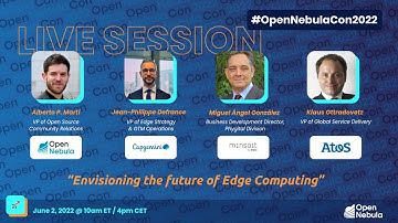 OpenNebulaCon2022 -​ LIVE PANEL - Envisioning the future of Edge Computing
