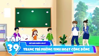 FRISTI | Giờ Chơi Phiêu Lưu Kí - Tập 39 | Trang trí phòng sinh hoạt cộng đồng