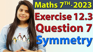 Q 7, Ex 12.3- Symmetry - Chapter 12 - Maths Class 7th - NCERT, New Syllabus 2023 CBSE