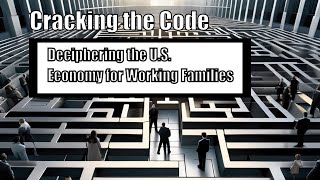 Cracking the Code: Deciphering the U.S. Economy for Working Families