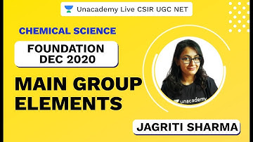 Foundation Dec 2020 | Chemical Science | Main Group Elements| CSIR UGC NET 2020| Jagriti | Unacademy