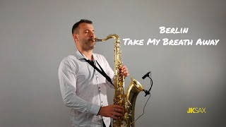 Berlin - Take My Breath Away [Instrumental Saxophone Cover by JK Sax] chords