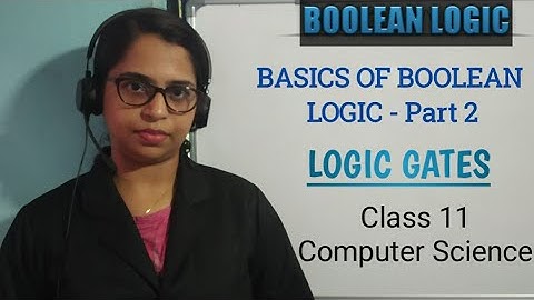 TYPES OF LOGIC GATES|BASICS OF BOOLEAN LOGIC(Part 2)| Class 11| Computer Science| CBSE 2020-21