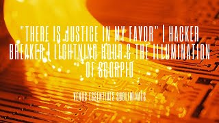 There is Justice in my Favor | The Hacker Breaker | Lightning Hour & The Illumination of Scorpio