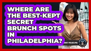 Where Are The Best-kept Secret Brunch Spots In Philadelphia? - Everything About Philadelphia