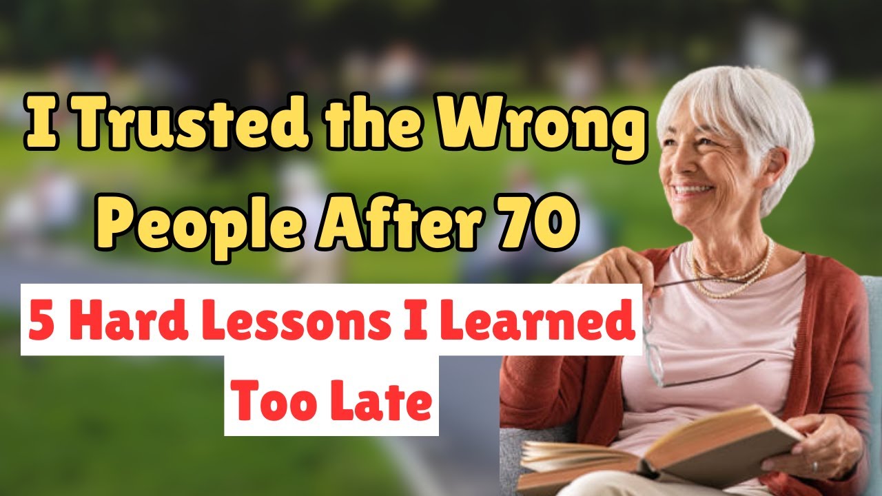 I Trusted the Wrong People After 70 – 5 Hard Lessons I Learned Too Late ...