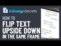 InDesign How-To: Flip Text Upside Down in the Same Frame (Video Tutorial)