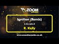 R. Kelly - Ignition (Remix) - Karaoke Version from Zoom Karaoke