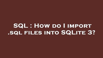 SQL : How do I import .sql files into SQLite 3?