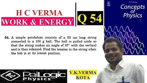 H C VERMA | WORK & ENERGY |CHAPTER 8 Q54.A simple pendulum consists of a 50 cm long string connected