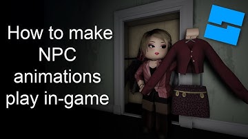 How to make NPC animations play in-game | Roblox Studio