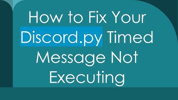 How to Fix Your Discord.py Timed Message Not Executing