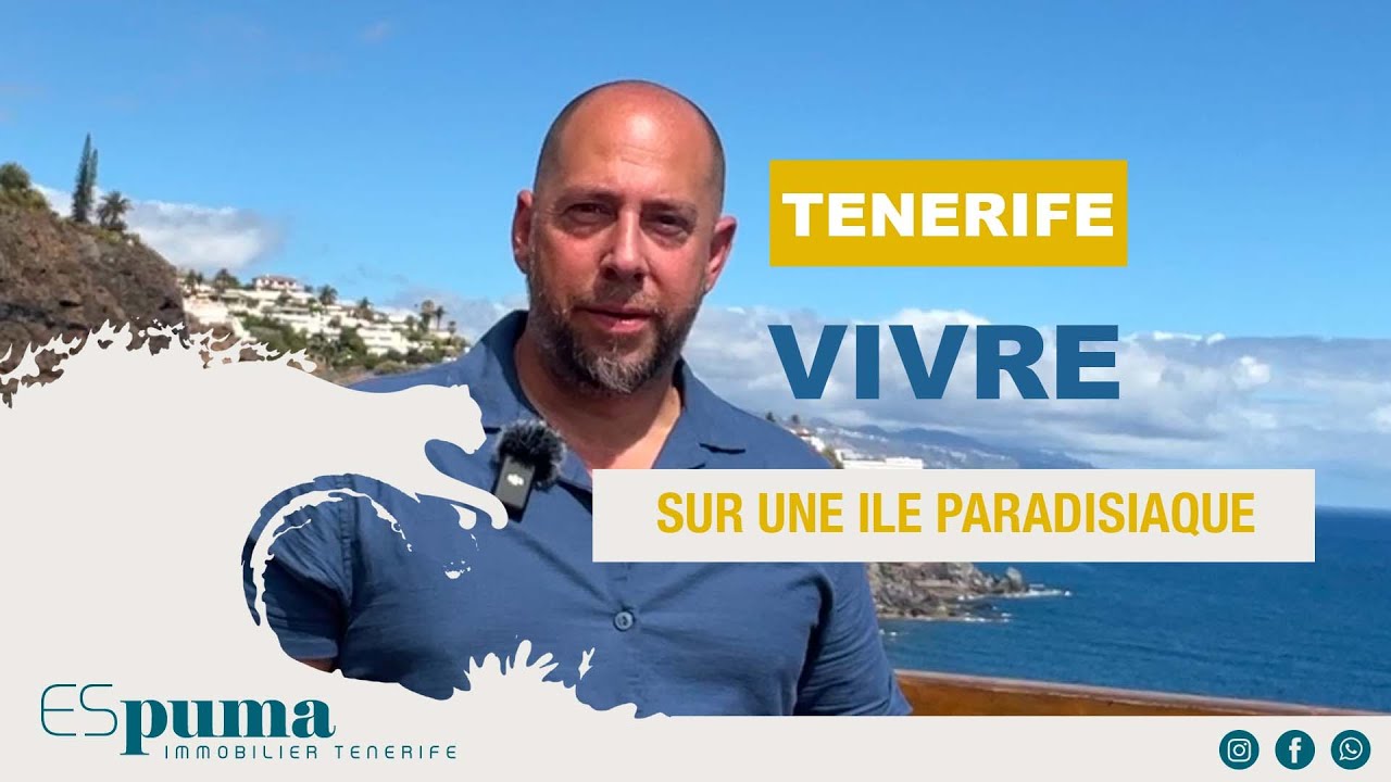 VIVRE SUR UNE ILE PARADISIAQUE  |  TENERIFE  |  ILES CANARIES | IMMOBILIER TENERIFE