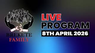 BREKETE FAMILY LIVE PROGRAM 8TH APRIL, 2026