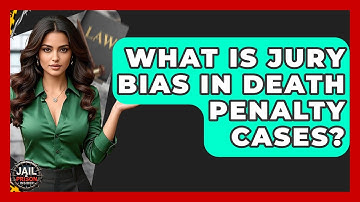 What Is Jury Bias In Death Penalty Cases? - Jail & Prison Insider