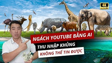 Cách kiếm tiền youtube AI ngách động vật hoang dã giúp mình kiếm 5.000 usd/ tháng view ngoại