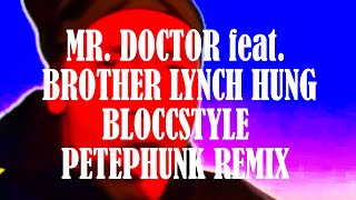 Mr. Doctor feat. Brotha Lynch Hung - Bloccstyle PetePhunk Remix