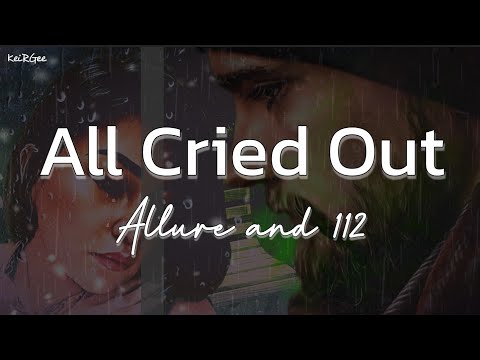 All Cried Out | by Allure Ft. 112 | KeiRGee Lyrics Video