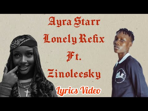 Ayra Starr Lonely Refix featuring Zinoleesky Lyrics Video | @fansofzinoleesky