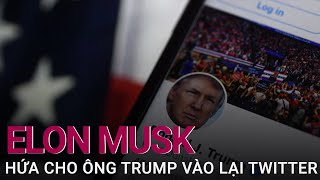 Tỷ phú Elon Musk hứa “mở khoá” tài khoản Twitter cho cựu Tổng thống Trump | VTC Now