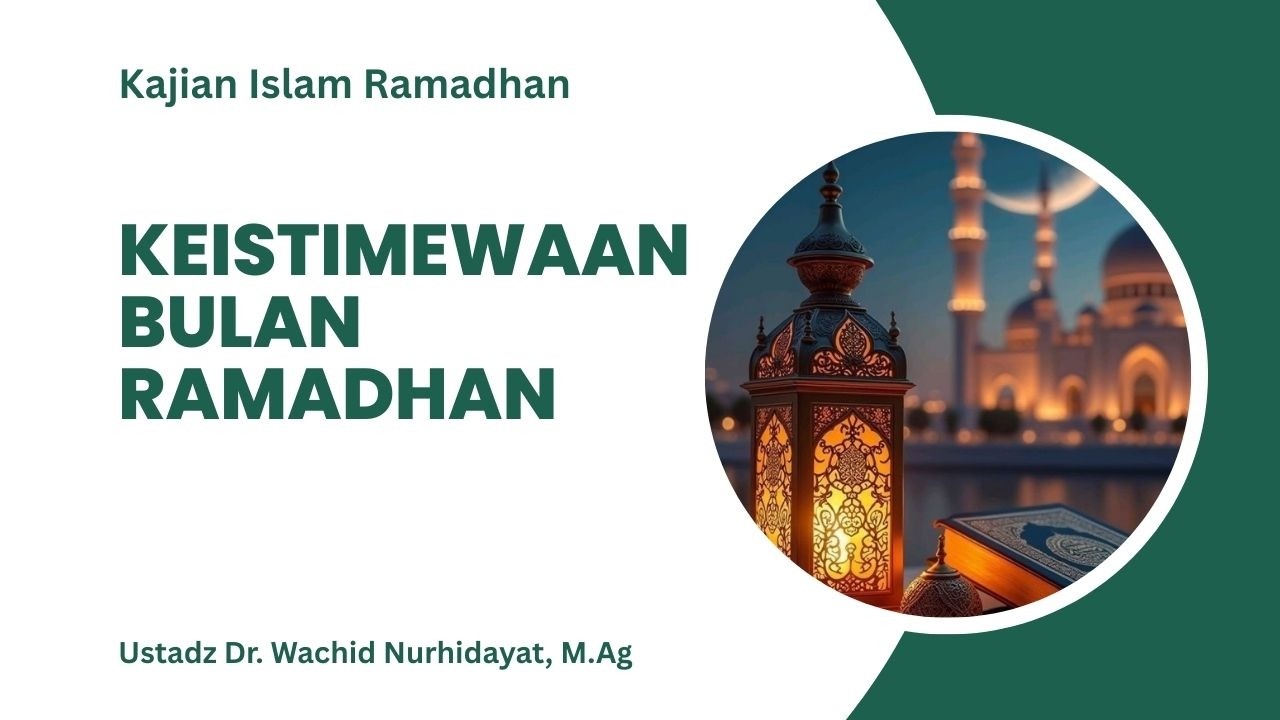 Keistimewaan Bulan Ramadhan | Ustadz Dr. Wachid Nurhidayat, M.Ag