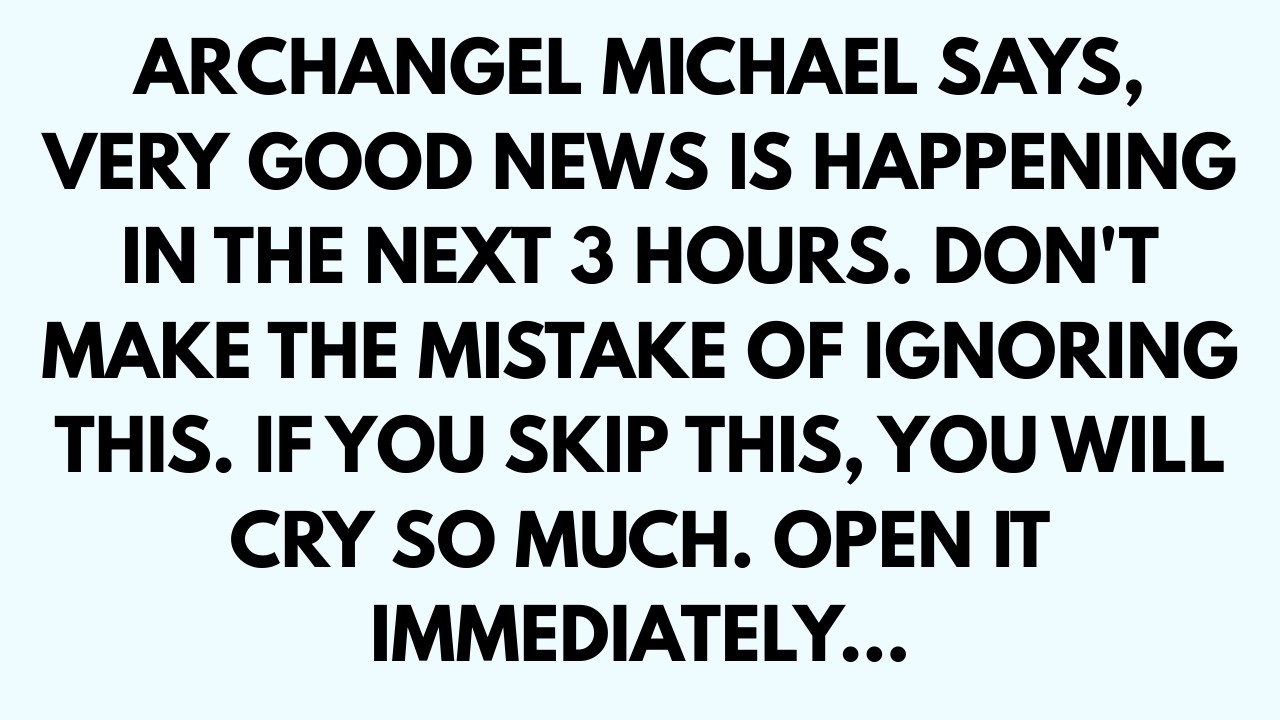 🧾ARCHANGEL MICHAEL SAYS, VERY GOOD NEWS IS HAPPENING IN NEXT 3 HOURS. DON'T MAKE THE MISTAKE OF...