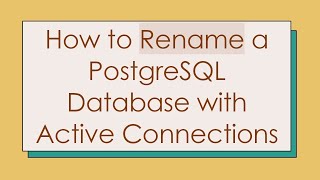 How to Rename a PostgreSQL Database with Active Connections