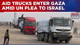 Aid Trucks Reach Gaza As UN Urges Israel To Open More Crossings For Humanitarian Relief