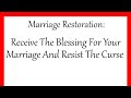 Marriage Restoration: Receive The Blessing For Your Marriage And Resist The Curse