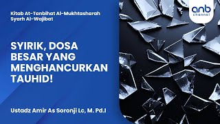Syirik, Dosa Besar yang Menghancurkan Tauhid! | Ustadz Amir As-Soronji, Lc., M.Pd.I.